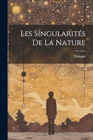 Voltaire. Les Singularités De La Nature. Creative Media Partners, LLC, 2023.