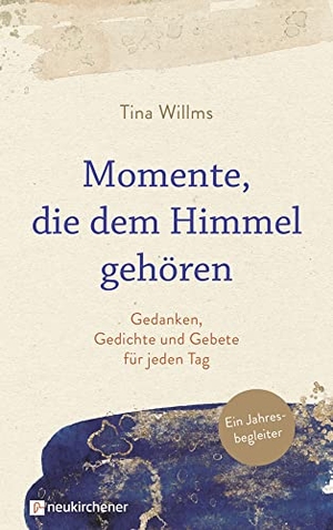 Willms, Tina. Momente, die dem Himmel gehören - Gedanken, Gedichte und Gebete für jeden Tag. Ein Jahresbegleiter. Neukirchener Verlag, 2021.