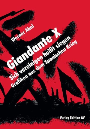 Abel, Werner (Hrsg.). Giandante X - Sich vereinigen heißt siegen - Grafiken aus dem Spanischen Krieg. Edition AV, Verlag, 2026.
