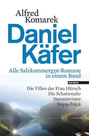 Komarek, Alfred. Daniel Käfer - Alle Salzkammergut-Romane in einem Band. Haymon Verlag, 2014.