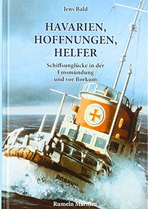 Bald, Jens. Havarien, Hoffnungen, Helfer - Schiffsunglücke in der Emsmündung und vor Borkum. Rumeln Maritim, 2019.