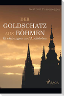Der Goldschatz aus Böhmen - Erzählungen und Anekdoten