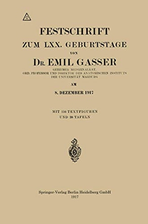 Gasser, Emil. Festschrift Zum LXX. Geburtstage. Springer Berlin Heidelberg, 1917.