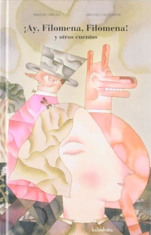 Calatayud, Miguel / Miquel Obiols. ¡Ay, Filomena, Filomena!, y otros cuentos maravillosos. Kalandraka Ediciones Andalucía, S.L., 2012.