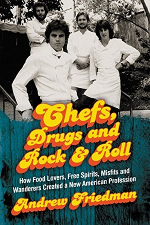Friedman. Chefs, Drugs and Rock & Roll - How Food Lovers, Free Spirits, Misfits and Wanderers Created a New American Profession. HarperCollins, 2019.