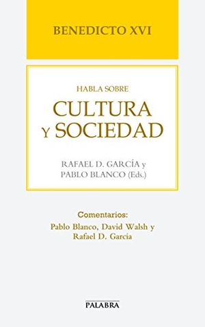 Benedicto Xvi - Papa - Xvi, Papa / Pablo Blanco Sarto. Benedicto XVI habla sobre cultura y sociedad. Ediciones Palabra, S.A., 2013.