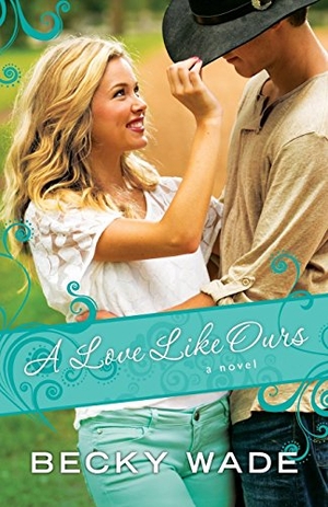 Wade, Becky. A Love Like Ours. Baker Publishing Group, 2015.