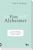 La fine dell'Alzheimer. Il primo programma per prevenire e combattere il declino cognitivo