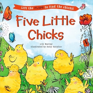 Murray, Lily. Five Little Chicks - (An Interactive Board Book with Farmyard Surprises, Joy, and Discovery for Babies, Toddlers, and Preschoolers). Candlewick Press (MA), 2026.