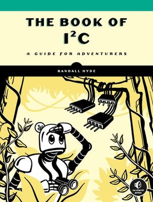 Hyde, Randall. The Book of I²C - A Guide for Adventurers. Random House LLC US, 2022.