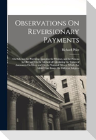 Observations On Reversionary Payments: On Schemes for Providing Annuities for Widows, and for Persons in Old Age; On the Method of Calculating the Val