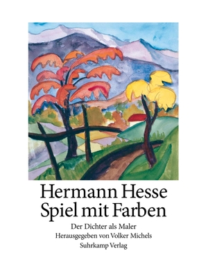 Hermann Hesse / Volker Michels / Hermann Hesse. Spiel mit Farben - Der Dichter als Maler. Suhrkamp, 2005.