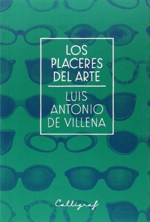 Villena, Luis Antonio De. Los placeres del arte. Edicions Cal·lígraf, 2014.