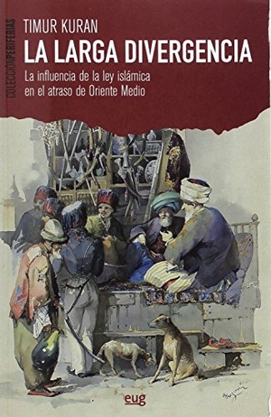 López Castellano, Fernando / Timur Kuran. La larga divergencia : la influencia de la ley islámica en el atraso de Oriente Medio. Editorial Universidad de Granada, 2017.