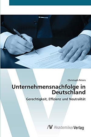 Peters, Christoph. Unternehmensnachfolge in Deutschland - Gerechtigkeit, Effizienz und Neutralität. AV Akademikerverlag, 2012.