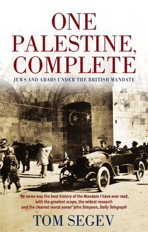 Segev, Tom. One Palestine, Complete - Jews and Arabs Under the British Mandate. Little, Brown Book Group, 2001.