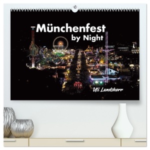 Landsherr, Uli. München Fest by Night (hochwertiger Premium Wandkalender 2024 DIN A2 quer), Kunstdruck in Hochglanz - München Fest im Oktober Dynamik bei Nacht. Calvendo, 2023.