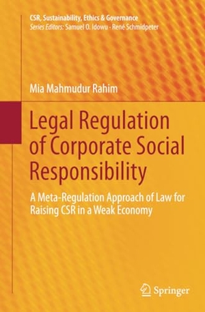 Rahim, Mia Mahmudur. Legal Regulation of Corporate Social Responsibility - A Meta-Regulation Approach of Law for Raising CSR in a Weak Economy. Springer Berlin Heidelberg, 2016.