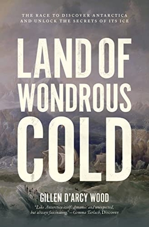 Wood. Land of Wondrous Cold - The Race to Discover Antarctica and Unlock the Secrets of Its Ice. Princeton University Press, 2021.