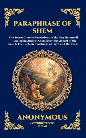 Anonymous. Paraphrase of Shem - The Secret Gnostic Revelations of the Nag Hammadi - Exploring Ancient Cosmology, the Ascent of the Soul & The Esoteric Teachings of Light and Darkness. Muze Publishing, 2026.