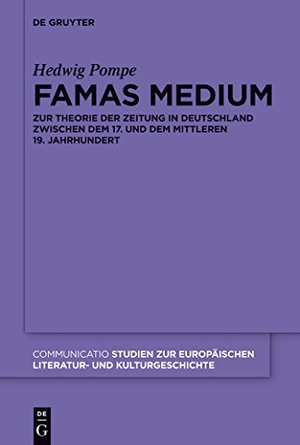 Pompe, Hedwig. Famas Medium - Zur Theorie der Zeitung in Deutschland zwischen dem 17. und dem mittleren 19. Jahrhundert. De Gruyter, 2012.
