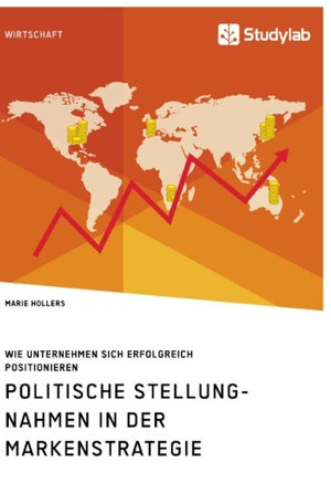 Hollers, Marie. Politische Stellungnahmen in der Markenstrategie. Wie Unternehmen sich erfolgreich positionieren. Studylab, 2020.