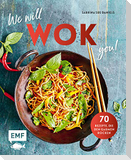 We will WOK you! - 70 asiatische Rezepte, die den Gaumen rocken