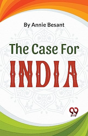 Besant, Annie. The Case For India. Repro India Limited, 2023.