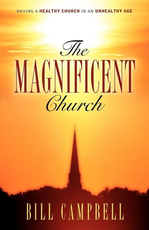 Campbell, Bill. The Magnificent Church. Xulon Press, 2006.