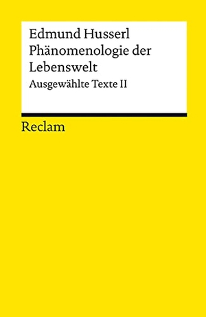 Husserl, Edmund. Phänomenologie der Lebenswelt - Ausgewählte Texte II. Reclam Philipp Jun., 2021.