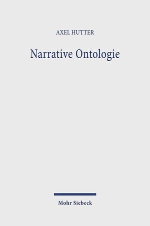 Hutter, Axel. Narrative Ontologie. Mohr Siebeck GmbH & Co. K, 2025.