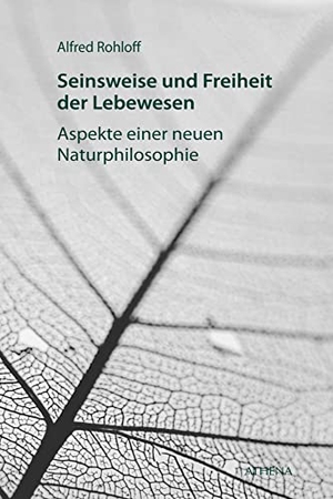 Rohloff, Alfred. Seinsweise und Freiheit der Lebewesen - Aspekte einer neuen Naturphilosophie. wbv Media GmbH, 2019.