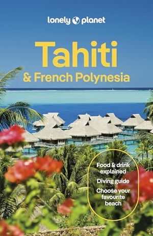 Carillet, Jean-Bernard / Brash, Celeste et al. Lonely Planet Tahiti & French Polynesia - Plan the Trip of a Lifetime | Detailed Itineraries & Maps | Insider Tips | Covers Tahiti, Mo'orea, Huahine and more. Lonely Planet, 2025.
