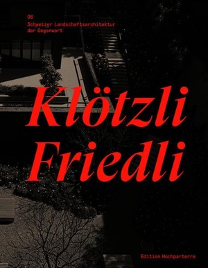 Klötzli Friedli (Hrsg.). Klötzli Friedli - Schweizer Landschaftsarchitektur der Gegenwart. Hochparterre AG, 2026.