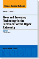 New and Emerging Technology in Treatment of the Upper Extremity, an Issue of Hand Clinics