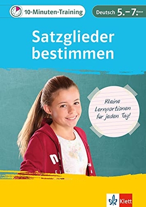 10-Minuten-Training Deutsch Grammatik Satzglieder bestimmen 5.-7. Klasse - Kleine Lernportionen für jeden Tag. Klett Lerntraining, 2021.