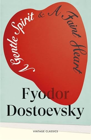 Dostoevsky, Fyodor. A Gentle Spirit & A Faint Heart. Random House UK Ltd, 2026.