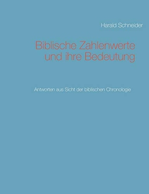 Schneider, Harald. Biblische Zahlenwerte und ihre Bedeutung - Antworten aus Sicht der biblischen Chronologie. Books on Demand, 2017.