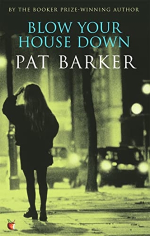 Barker, Pat. Blow Your House Down. Little, Brown Book Group, 1990.