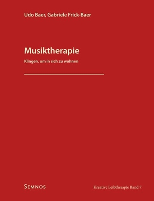Baer, Udo / Gabriele Frick-Baer. Musiktherapie - Klingen, um in sich zu wohnen, Kreative Leibtherapie, Band 7. Semnos Verlag, 2026.