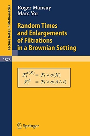 Yor, Marc / Roger Mansuy. Random Times and Enlargements of Filtrations in a Brownian Setting. Springer Berlin Heidelberg, 2005.