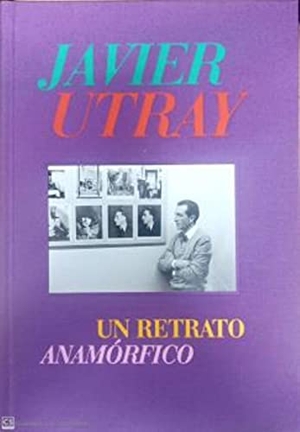 Navarro, Mariano. Javier Utray, Un retrato anamórfico. Comunidad de Madrid. Publicaciones Oficiales, 2021.