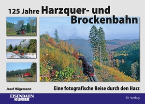 Högemann, Josef. 125 Jahre Harzquer- und Brockenbahn - Eine fotografische Reise durch den Harz. Ek-Verlag Eisenbahnkurier, 2023.