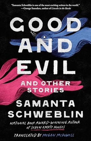 Schweblin, Samanta. Good and Evil and Other Stories. Knopf Doubleday Publishing Group, 2026.