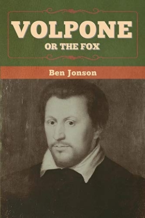 Jonson, Ben. Volpone; Or The Fox. Bibliotech Press, 2020.