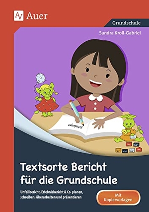 Kroll-Gabriel, Sandra. Textsorte Bericht für die Grundschule - Unfallbericht, Erlebnisbericht & Co. planen, schreiben, überarbeiten und präsentieren (2. bis 4. Klasse). Auer Verlag i.d.AAP LW, 2017.