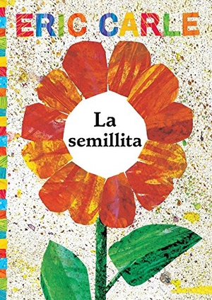 Carle, Eric. La Semillita (the Tiny Seed). Libros para ninos, 2016.