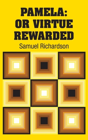 Richardson, Samuel. Pamela - Or Virtue Rewarded. Simon & Brown, 2018.