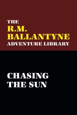 Ballantyne, Robert Michael. Chasing the Sun. Wildside Press, 2025.