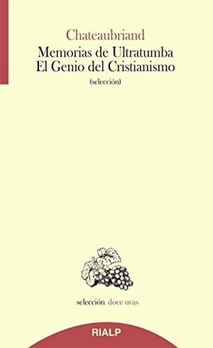 Chateaubriand, François-René - vicomte de - / Rafael Gómez Pérez. Memorias de ultratumba : el genio del cristianismo. Ediciones Rialp, S.A., 2014.